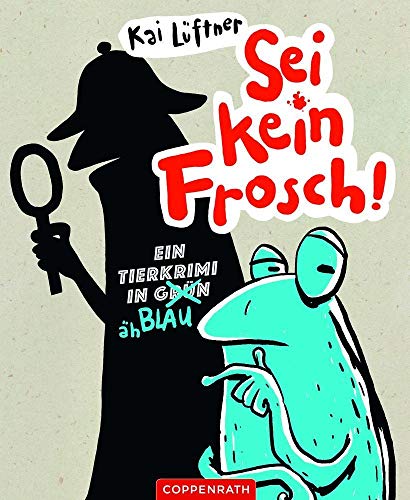 Sei kein Frosch!: Ein Tierkrimi in Grün, äh Blau Sei kein Frosch!: Ein Tierkrimi in Grün, äh Blau