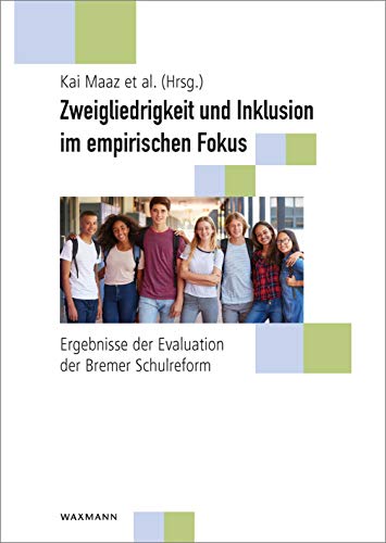 Zweigliedrigkeit und Inklusion im empirischen Fokus: Ergebnisse der Evaluation der Bremer Schulreform von Waxmann Verlag GmbH