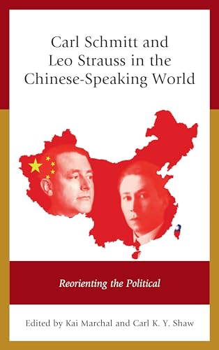 Carl Schmitt and Leo Strauss in the Chinese-Speaking World: Reorienting the Political