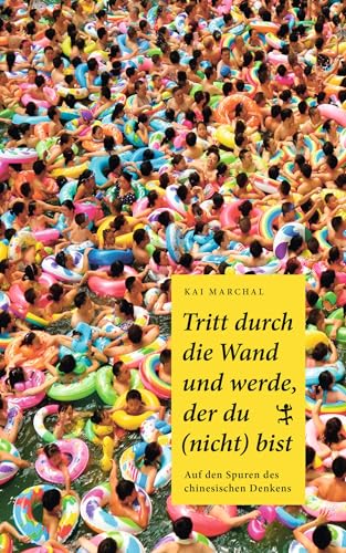 Tritt durch die Wand und werde, der du (nicht) bist: Auf den Spuren des chinesischen Denkens (Asiathek) von Matthes & Seitz Verlag