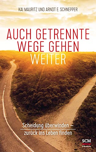 Auch getrennte Wege gehen weiter: Scheidung überwinden - zurück ins Leben finden von SCM Brockhaus, R.