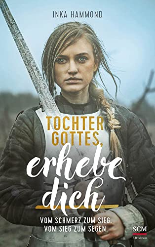 Tochter Gottes, erhebe dich: Vom Schmerz zum Sieg. Vom Sieg zum Segen.