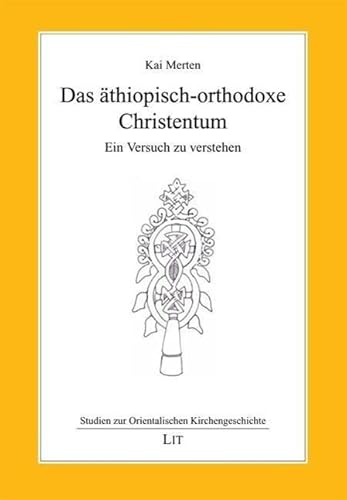 Das äthiopisch-orthodoxe Christentum: Ein Versuch zu verstehen