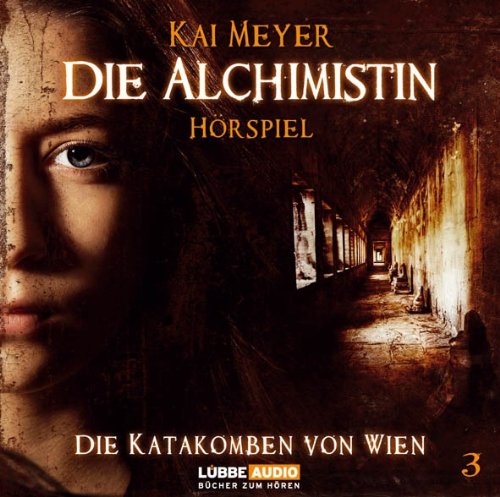 Die Alchimistin - Folge 3: Die Katakomben von Wien. Hörspiel. von MEYER,KAI