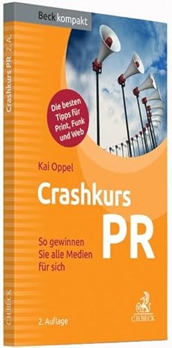 Crashkurs PR: So gewinnen Sie alle Medien für sich (Beck kompakt)