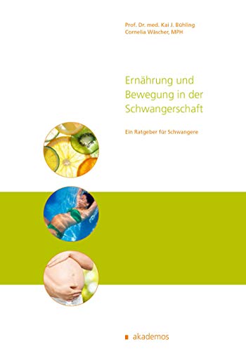 Ernährung und Bewegung in der Schwangerschaft: Ein praxisorientierter Ratgeber (Patientenratgeber).