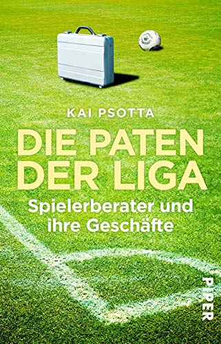 Die Paten der Liga: Spielerberater und ihre Geschäfte von Piper Verlag GmbH