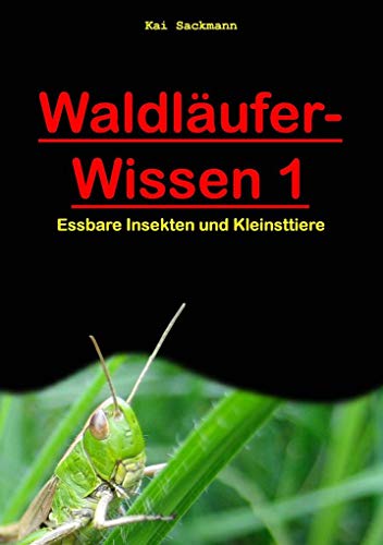 Waldläufer-Wissen 1: Essbare Insekten und Kleinsttiere von Books on Demand