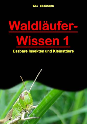 Waldläufer-Wissen 1: Essbare Insekten und Kleinsttiere von Books on Demand