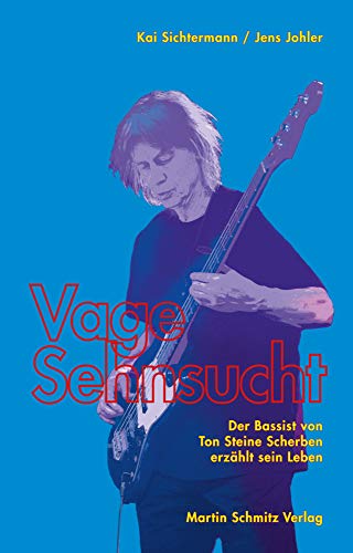 Vage Sehnsucht: Der Bassist von Ton Steine Scherben erzählt sein Leben von Martin Schmitz Verlag