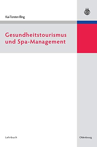 Gesundheitstourismus und Spa-Management (Lehr- und Handbücher zu Tourismus, Verkehr und Freizeit) von de Gruyter Oldenbourg