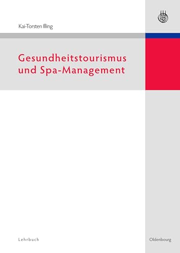 Gesundheitstourismus und Spa-Management (Lehr- und Handbücher zu Tourismus, Verkehr und Freizeit) von De Gruyter Oldenbourg