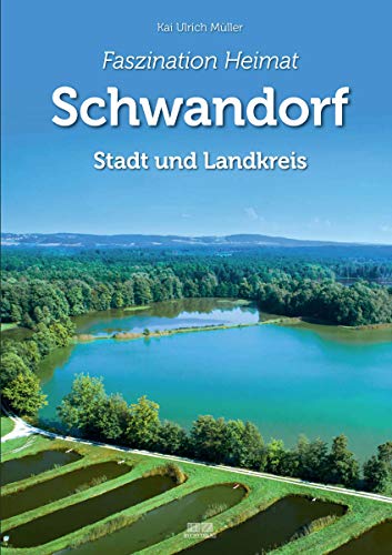 Faszination Heimat - Schwandorf: Stadt und Landkreis