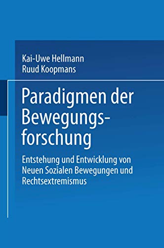 Paradigmen Der Bewegungsforschung (German Edition): Entstehung und Entwicklung von Neuen sozialen Bewegungen und Rechtsextremismus von VS Verlag für Sozialwissenschaften