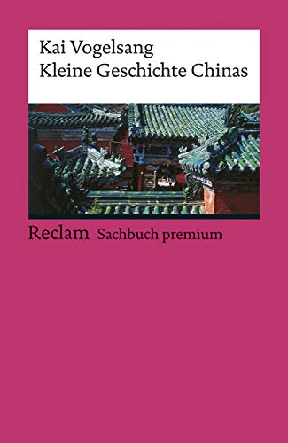 Kleine Geschichte Chinas: Vogelsang, Kai – Epochen; Erläuterungen und Analyse – 19416 – 2., aktual. und erw. Auflage 2019 (Reclams Universal-Bibliothek) von Reclam Philipp Jun.