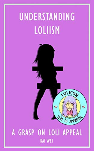 Understanding Loliism:: A Grasp on Loli Appeal (Understanding Anime) von Independently Published