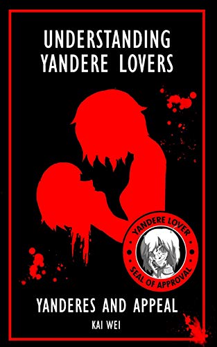 Understanding Yandere Lovers: Yanderes and Appeal (Understanding Anime) von Independently Published