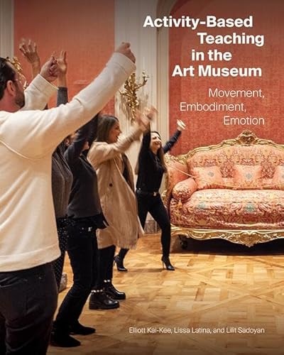 Activity-Based Teaching in the Art Museum: Movement, Embodiment, Emotion (Getty Publications – (Yale)) von J. Paul Getty Museum