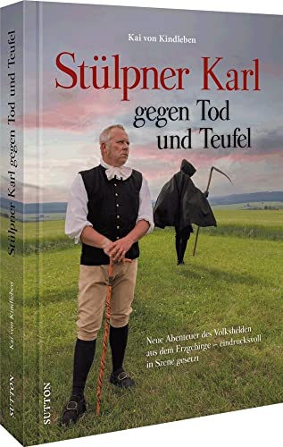 Bildband Reenactement: Stülpner Karl gegen Tod und Teufel: Die packenden Abenteuer der Legende aus dem Erzgebirge - bildgewaltig inszeniert (Sutton Sagen & Legenden)