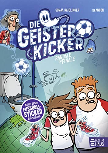Die Geisterkicker - Randale im Finale (Band 3): Das spannende Finale der Fußballreihe von Sonja Kaiblinger ab 8 Jahren von Baumhaus