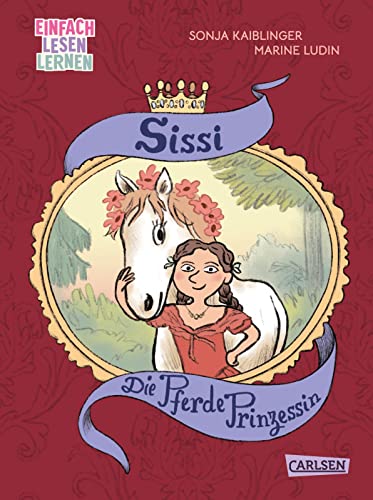 Sissi: Die Pferde-Prinzessin: Einfach Lesen Lernen | Die Geschichte der Kaiserin von Österreich als Kinderbuch für Leseanfänger*innen ab 6