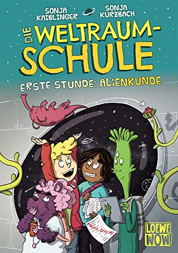 Die Weltraumschule (Band 1) - Erste Stunde: Alienkunde: Kinderbuch ab 10 Jahre - Präsentiert von Loewe Wow! - Wenn Lesen WOW! macht