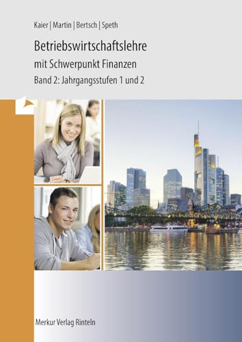 Betriebswirtschaftslehre mit Schwerpunkt Finanzen: Band 2: Jahrgangsstufen 1 und 2 Betriebswirtschaftslehre mit Schwerpunkt Finanzen: Band 2: Jahrgangsstufen 1 und 2 von Merkur Rinteln