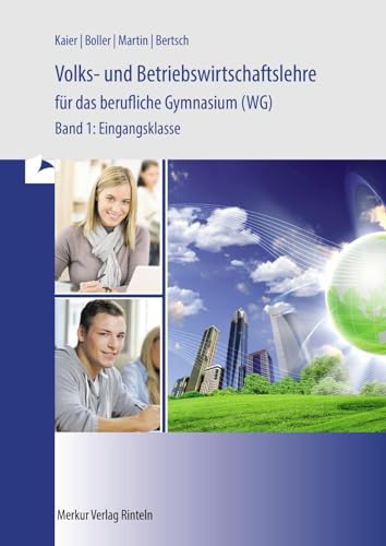 Volks- und Betriebswirtschaftslehre für das berufliche Gymnasium (WG): - Band 1: Eingangsklasse