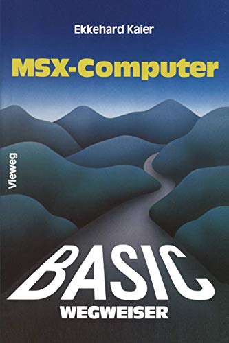 BASIC-Wegweiser für MSX-Computer: Datenverarbeitung mit MSX-BASIC unter MSX-DOS von Vieweg+Teubner Verlag