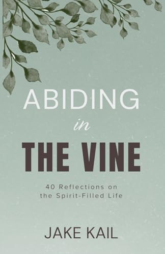 Abiding in the Vine: 40 Reflections on the Spirit-filled Life von CREATESPACE