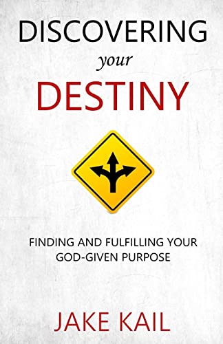 Discovering Your Destiny: Finding and Fulfilling Your God-given Purpose