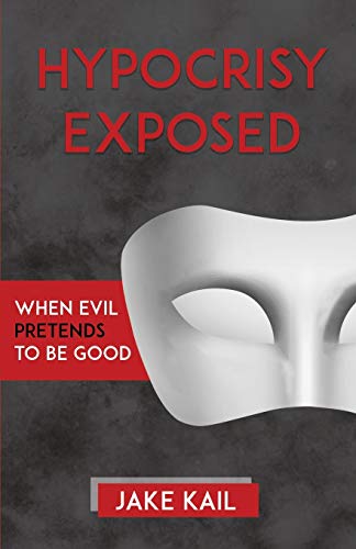 Hypocrisy Exposed: When Evil Pretends to Be Good von Independently Published