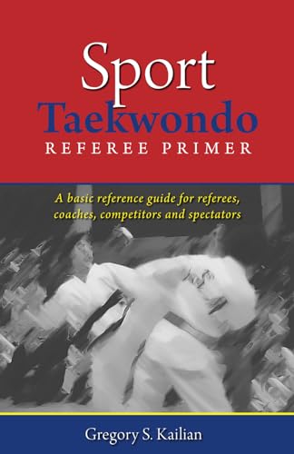 Sport Taekwondo Referee Primer: A Basic Reference Guide for Referees, Coaches, Competitors, and Spectators von Word Association Publishers
