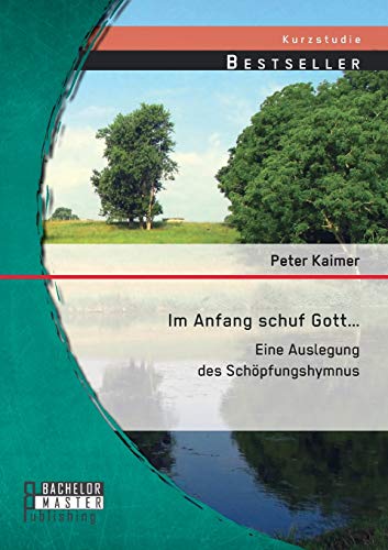 Im Anfang schuf Gott. . .: Eine Auslegung des Schöpfungshymnus