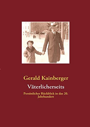 Väterlicherseits: Persönlicher Rückblick in das 20. Jahrhundert von Books on Demand GmbH