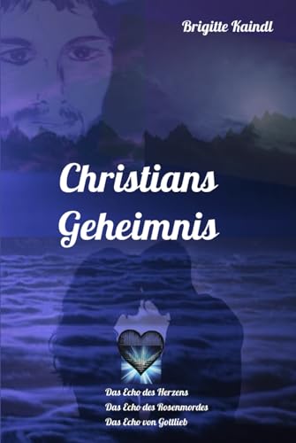 Christians Geheimnis: Die Echo-Trilogie: Das Echo des Herzens * Das Echo des Rosenmordes * Das Echo von Gottlieb von Independently published