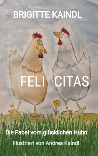 FELI CITAS: Die Fabel vom glücklichen Huhn von tredition
