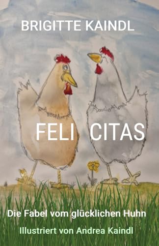 FELI CITAS: Die Fabel vom glücklichen Huhn von Independently published