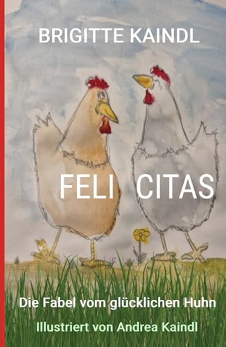 FELI CITAS: Die Fabel vom glücklichen Huhn von Independently published