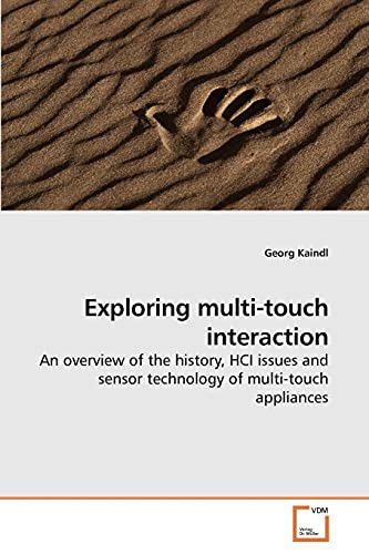 Exploring multi-touch interaction: An overview of the history, HCI issues and sensor technology of multi-touch appliances von VDM Verlag
