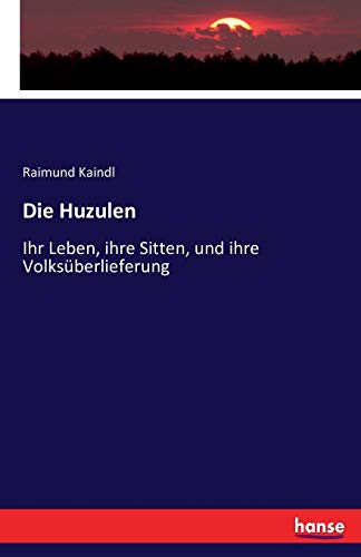 Die Huzulen: Ihr Leben, ihre Sitten, und ihre Volksüberlieferung