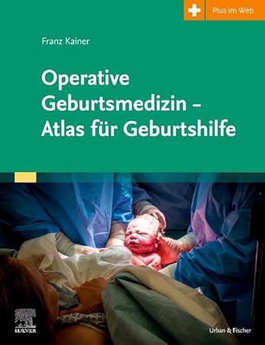 Operative Geburtsmedizin - Atlas für Geburtshilfe: Atlas für Geburtshilfe von Urban & Fischer Verlag/Elsevier GmbH