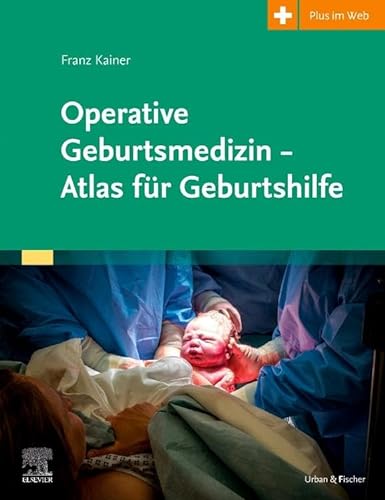 Operative Geburtsmedizin - Atlas für Geburtshilfe: Atlas für Geburtshilfe von Urban & Fischer Verlag/Elsevier GmbH