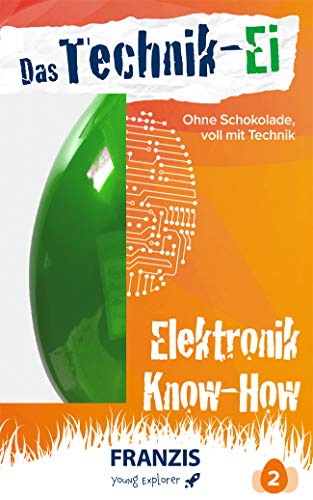 Das Technik-Ei: Elektronik Know-how: Ohne Schokolade, voll mit Technik Das Technik-Ei: Elektronik Know-how: Ohne Schokolade, voll mit Technik
