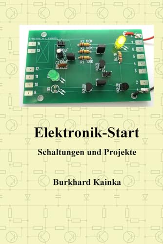 Elektronik-Start: Schaltungen und Projekte von Independently published