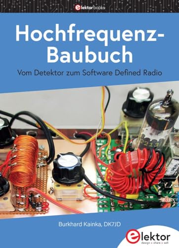 Hochfrequenz-Baubuch: Vom Detektor zum Software Defined Radio von Elektor