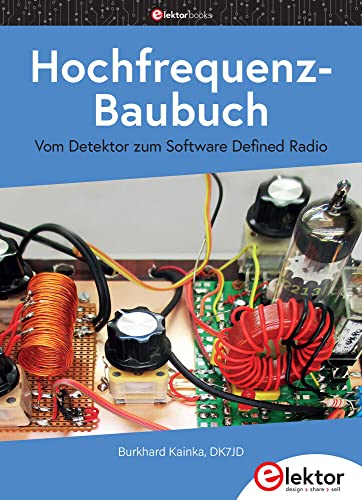 Hochfrequenz-Baubuch: Vom Detektor zum Software Defined Radio von Elektor