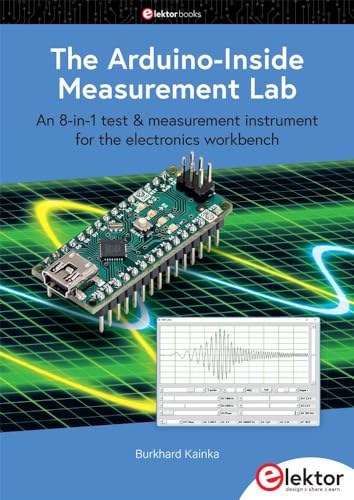 The Arduino-Inside Measurement Lab: An 8-in-1 test & measurement instrument for the electronics workbench