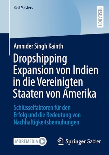 Dropshipping Expansion von Indien in die Vereinigten Staaten von Amerika: Schlüsselfaktoren für den Erfolg und die Bedeutung von Nachhaltigkeitsbemühungen (BestMasters) von Springer Gabler