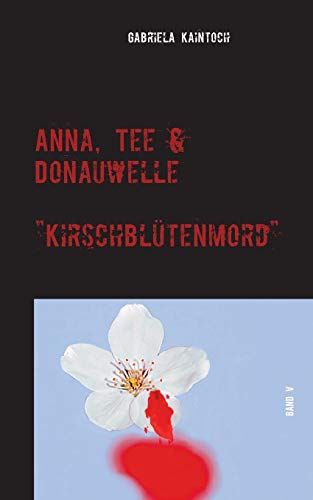 Anna, Tee & Donauwelle Band V: Kirschblütenmord von TWENTYSIX